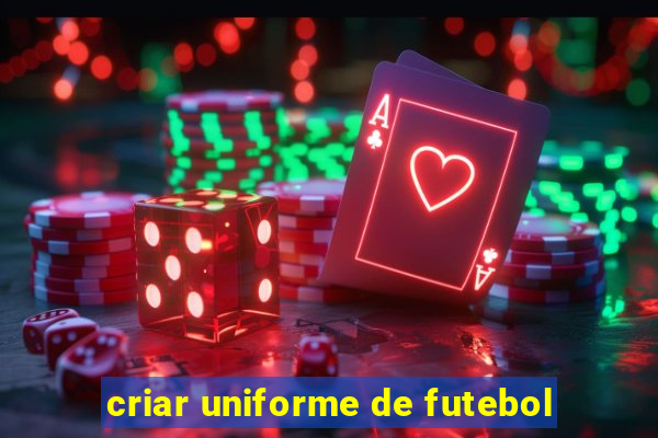 criar uniforme de futebol